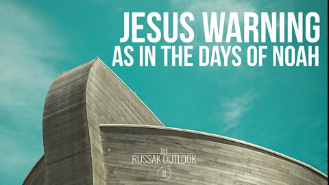 Jesus Warning: As in the Days of Noah