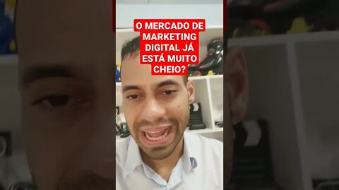 O MERCADO DE MARKETING DIGITAL JÁ ESTÁ MUITO CHEIO?