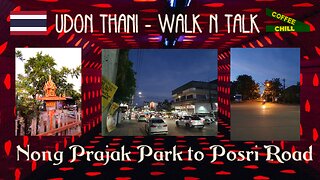 UDON THANI - THAILAND - A Twilight Walk N Talk on the Outskirts of Town - Nong Prajak to Posri Road