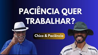 O pedreiro Chico convida Paciência para trabalhar.