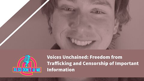 Voices Unchained: AntiHumanTrafficking on Freedom from Trafficking and Censorship