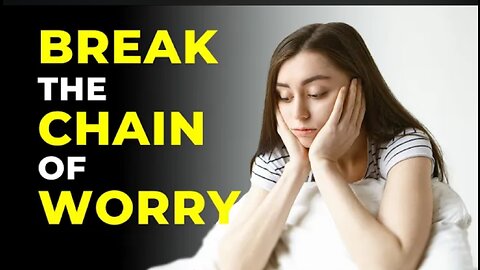Break the Chain of Worrying | Motivation for Successful Living