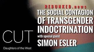 Rebunked #101 | Simon Esler | The Social Contagion of Transgender Indoctrination