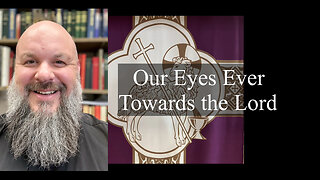 2024.03.03 – Our Eyes Ever Toward the Lord