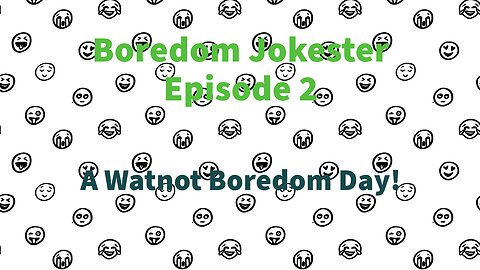 Boredom Jokester - Episode 2 - A Whatnot Boredom Day!