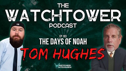 The Watchtower 3/12/24: The Days Of Noah with Tom Hughes