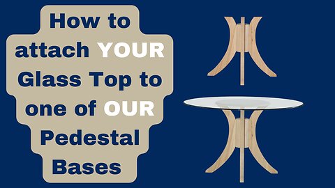 How to Attach your Existing Glass Top to our Table Bases