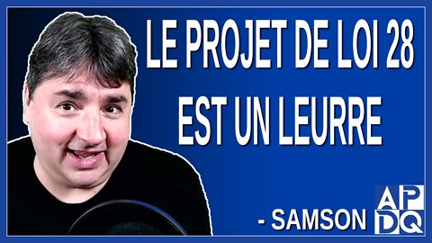 Le projet de loi 28 est un leurre. Dit Samson