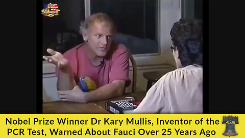Nobel Prize Winner Dr Kary Mullis, Inventor of the PCR Test, Warned About Fauci Over 25 Years Ago