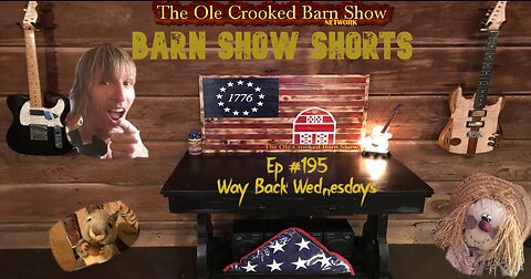 "Barn Show Shorts" Ep. #195 “Way Back Wednesdays”