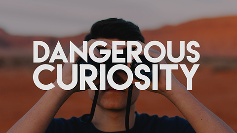 Dangerous Curiosity
