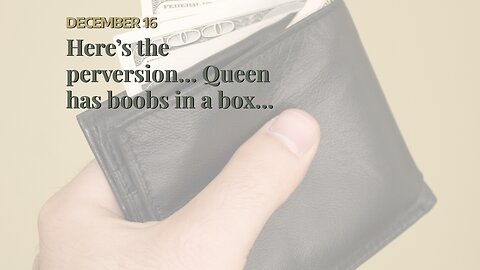 Here’s the perversion… Queen has boobs in a box…