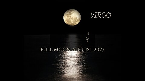 VIRGO- "CULTURE, ETHNICITY, RELIGION, KEY UNDERLING FACTORS" FULL MOON AUGUST 2023.