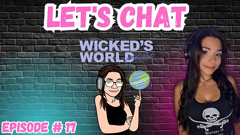Let's Chat! 🌎Wicked's World #17🌎