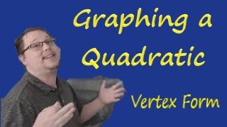 Graphing a Quadratic: Vertex Form