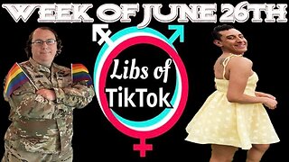 Libs of Tik-Tok: Week of June 26th