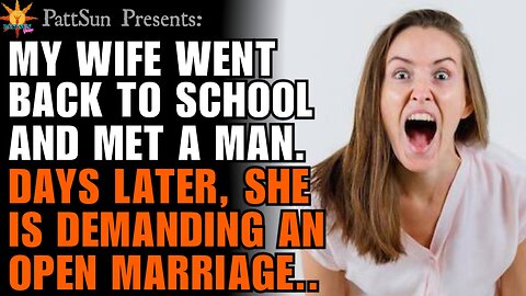 CHEATING WIFE went back to college and met a man. Days later, she's demanding an open marriage