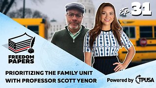 Prioritizing the Family Unit with Professor Scott Yenor - [Freedom Papers Ep. 31]