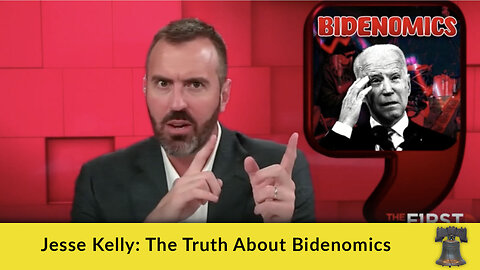 Jesse Kelly: The Truth About Bidenomics