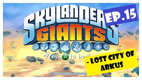 Ep.15 | Lost City of Arkus (Skylanders Giants) *NO COMMENTARY*