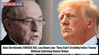 BOOM! ALAN DERSHOWITZ SHREDS DOJ: ‘THEY CAN’T CREDIBLY INDICT TRUMP’ WITHOUT INDICTING HUNTER BIDEN