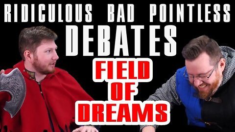 Ridiculous bad pointless debates: FIELD OF DREAMS