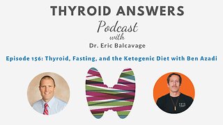 Episode 156: Thyroid, Fasting, and the Ketogenic Diet with Ben Azadi