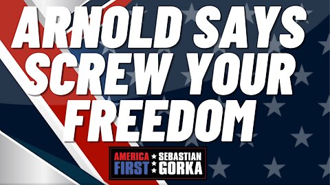 Sebastian Gorka FULL SHOW: Arnold says screw your freedom