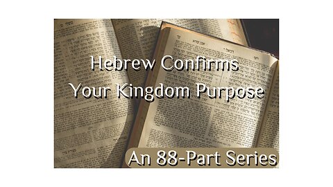 VIDEO 15 Hebrew Confirms Your Kingdom Purpose