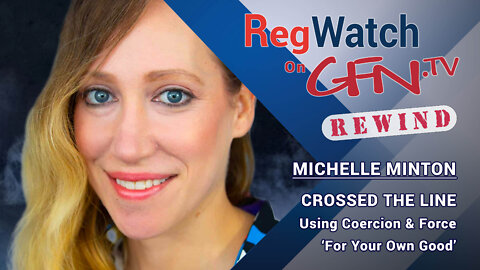 CROSSED THE LINE | Using Coercion & Force ‘For Your Own Good’ | RegWatch on GFN.TV (Rewind)