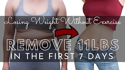 Losing Weight Without Exercise - Losing Up To 11 Pounds In The First 7 Days