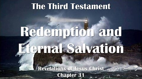 Redemption and eternal Salvation... Jesus Christ explains ❤️ The Third Testament Chapter 31