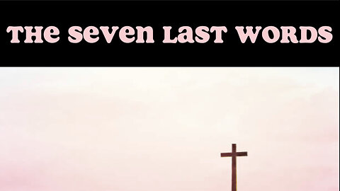 THE SEVEN LAST WORDS