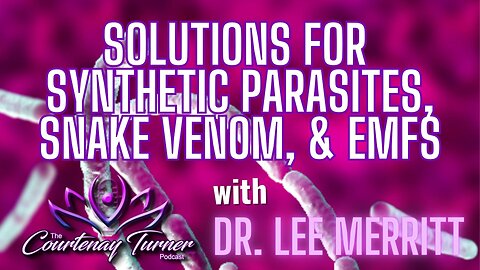 Ep. 326: Solutions for Synthetic Parasites, Snake Venom, & EMFs w/ Dr. Lee Merritt