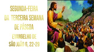 Evangelho de Segunda-feira da Terceira Semana da Páscoa - Ano A Jo 6, 22-29