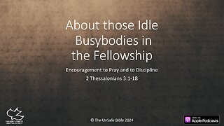 2 Thessalonians 3:1-18 About those Idle Busybodies in the Fellowship