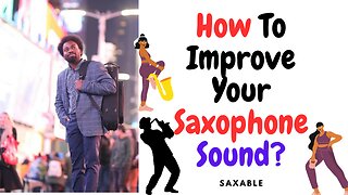 How To Get A Better Sound On Saxophone?