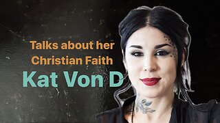 Kat Von D’s Christian Faith and Baptism - Preview of Upcoming Christian Podcast
