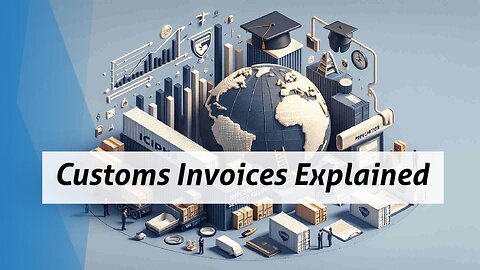 Demystifying Customs Invoices: A Must-Know for International Trade!