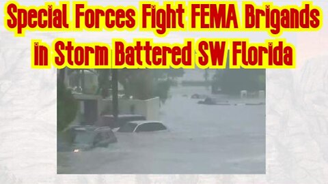 Special Forces Fight FEMA Brigands in Storm Battered SW Florida