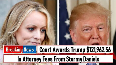 COURT AWARDS TRUMP $121,962 56 IN ATTORNEY FEES FROM STORMY DANIELS