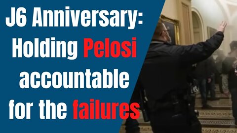 J6 Anniversary: Holding Pelosi Accountable for her Leadership Failure