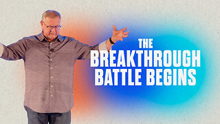 The Breakthrough Battle Begins | Tim Sheets