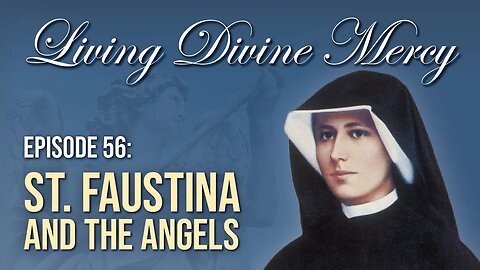 Saint Faustina and the Angels - Living Divine Mercy TV Show (EWTN) Ep. 56