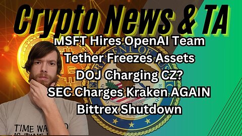 MSFT Hires OpenAI, Team Tether Freeze, DOJ Charging CZ?, SEC Charges Kraken , Bittrex Shutdown EP408