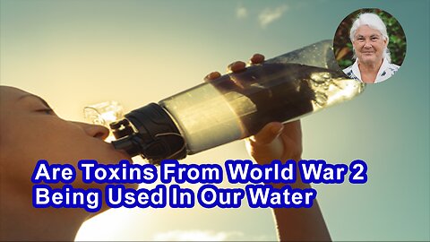 Are Toxins From World War 2 Being Used In Our Water?
