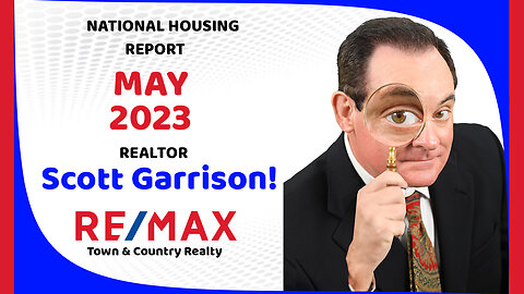 Top Orlando Realtor Scott Garrison ReMax | NATIONAL Housing Report for the Entire USA | May 2023