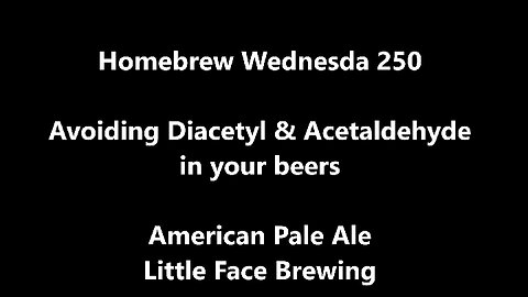 Avoiding Diacetyl & Acetaldehyde - Homebrew Wednesday 250