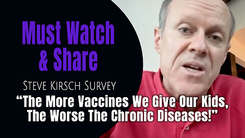 Steve Kirsch Survey: "The More Vaccines We Give Our Kids, The Worse The Chronic Diseases!"