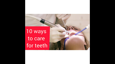 10 ways to care for teeth